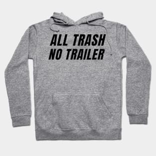 All Trash No Trailer Hoodie